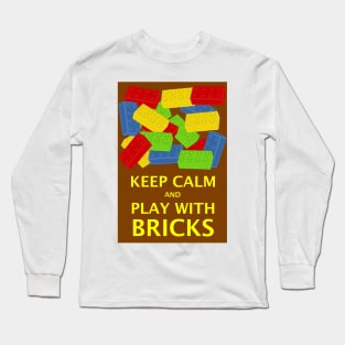 KEEP CALM AND PLAY WITH BRICKS Long Sleeve T-Shirt